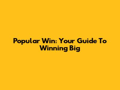 Popular Win: Your Guide To Winning Big