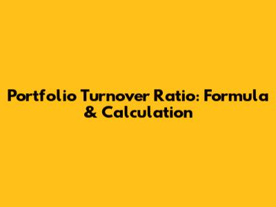 Portfolio Turnover Ratio: Formula & Calculation