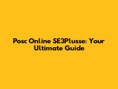 Posc Online SE3Plusse: Your Ultimate Guide