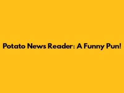 Potato News Reader: A Funny Pun!