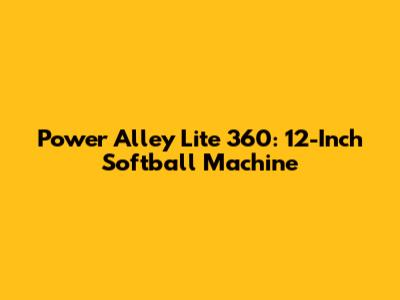 Power Alley Lite 360: 12-Inch Softball Machine