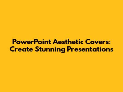 PowerPoint Aesthetic Covers: Create Stunning Presentations