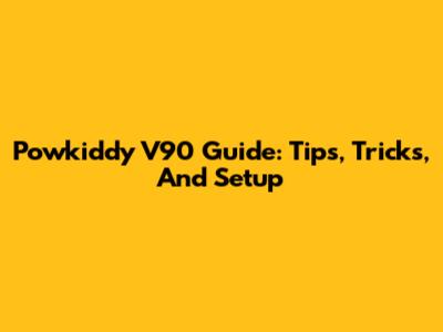 Powkiddy V90 Guide: Tips, Tricks, And Setup
