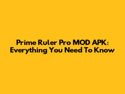 Prime Ruler Pro MOD APK: Everything You Need To Know