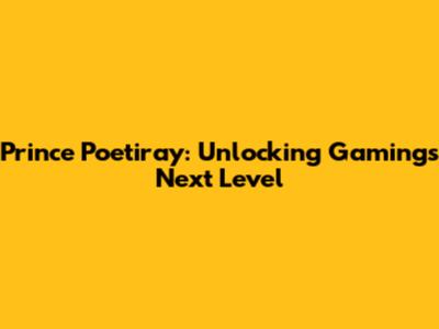 Prince Poetiray: Unlocking Gaming's Next Level