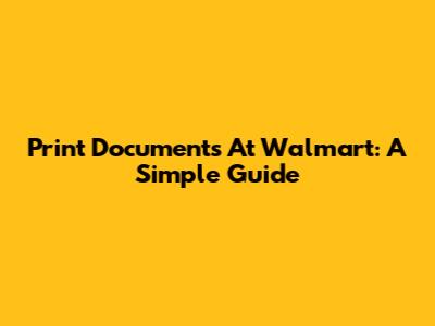 Print Documents At Walmart: A Simple Guide