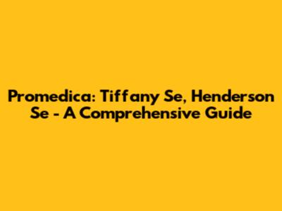 Promedica: Tiffany Se, Henderson Se - A Comprehensive Guide