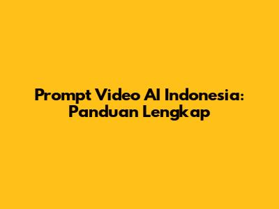 Prompt Video AI Indonesia: Panduan Lengkap