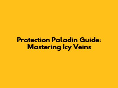 Protection Paladin Guide: Mastering Icy Veins