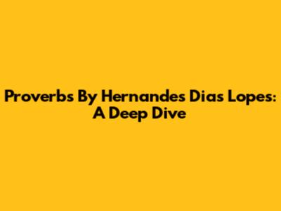 Proverbs By Hernandes Dias Lopes: A Deep Dive