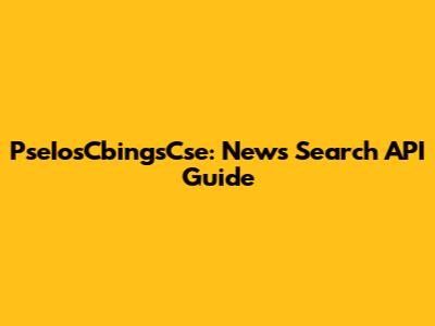 PseIosCbingsCse: News Search API Guide