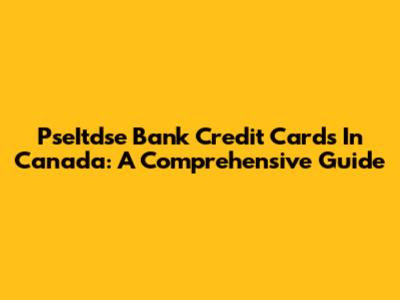 PseItdse Bank Credit Cards In Canada: A Comprehensive Guide