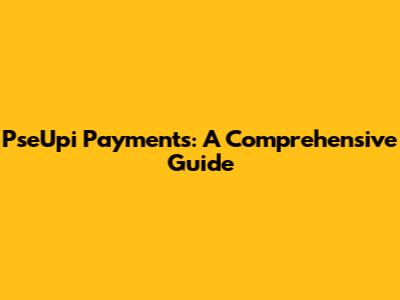 PseUpi Payments: A Comprehensive Guide
