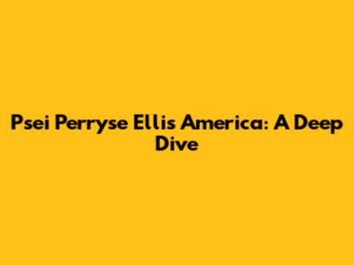 Psei Perryse Ellis America: A Deep Dive