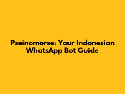 Pseinomorse: Your Indonesian WhatsApp Bot Guide
