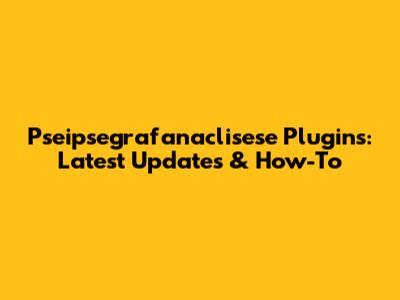 Pseipsegrafanaclisese Plugins: Latest Updates & How-To