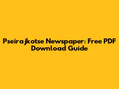 Pseirajkotse Newspaper: Free PDF Download Guide