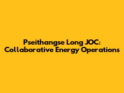 Pseithangse Long JOC: Collaborative Energy Operations