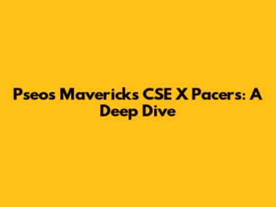 Pseos Mavericks CSE X Pacers: A Deep Dive