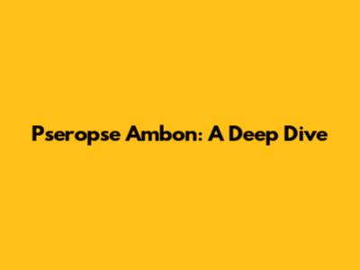 Pseropse Ambon: A Deep Dive