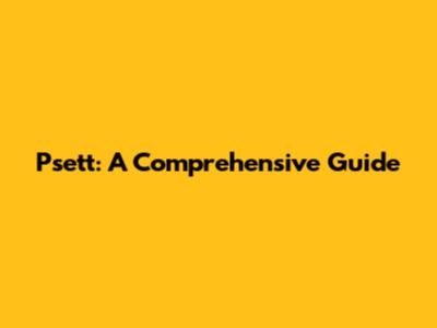 Psett: A Comprehensive Guide