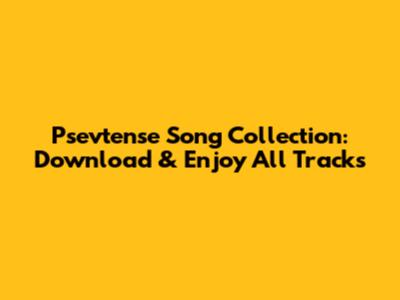 Psevtense Song Collection: Download & Enjoy All Tracks
