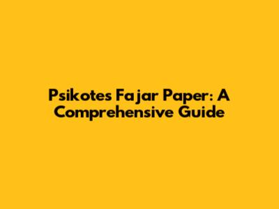 Psikotes Fajar Paper: A Comprehensive Guide