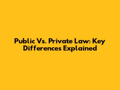 Public Vs. Private Law: Key Differences Explained