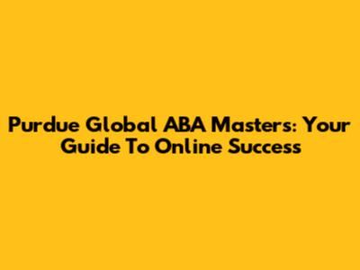 Purdue Global ABA Master's: Your Guide To Online Success
