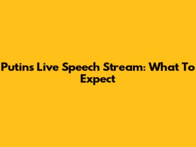 Putin's Live Speech Stream: What To Expect