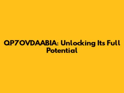 QP7OVDAABIA: Unlocking Its Full Potential
