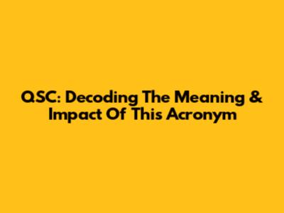 QSC: Decoding The Meaning & Impact Of This Acronym