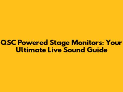 QSC Powered Stage Monitors: Your Ultimate Live Sound Guide