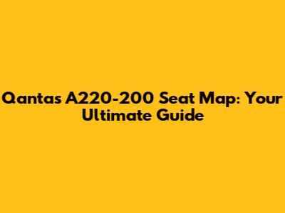 Qantas A220-200 Seat Map: Your Ultimate Guide
