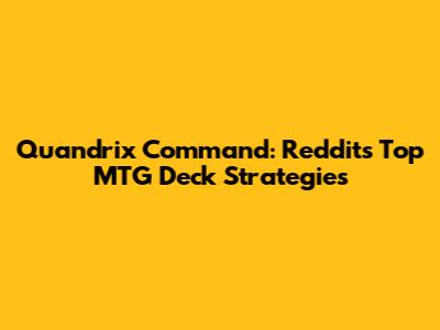 Quandrix Command: Reddit's Top MTG Deck Strategies