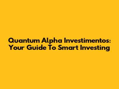 Quantum Alpha Investimentos: Your Guide To Smart Investing