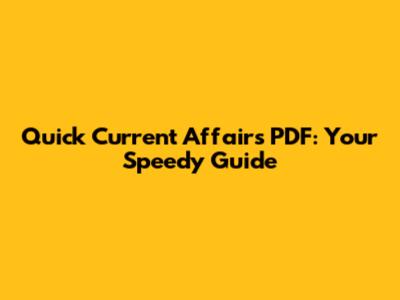 Quick Current Affairs PDF: Your Speedy Guide