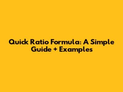 Quick Ratio Formula: A Simple Guide + Examples