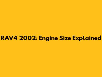 RAV4 2002: Engine Size Explained