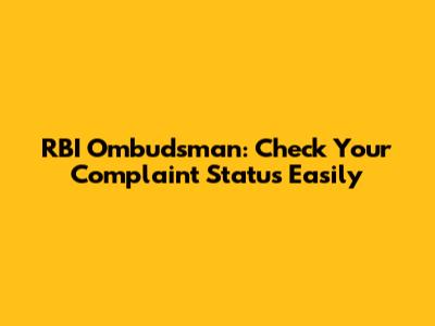 RBI Ombudsman: Check Your Complaint Status Easily