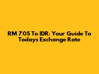 RM 705 To IDR: Your Guide To Today's Exchange Rate
