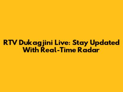 RTV Dukagjini Live: Stay Updated With Real-Time Radar