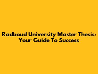 Radboud University Master Thesis: Your Guide To Success