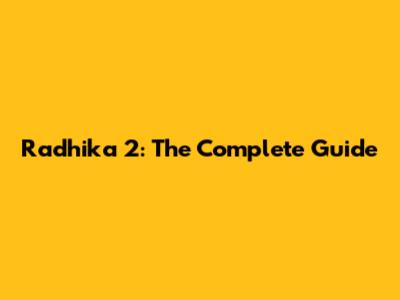 Radhika 2: The Complete Guide
