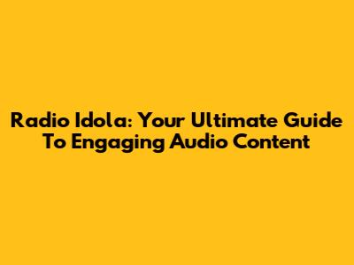 Radio Idola: Your Ultimate Guide To Engaging Audio Content