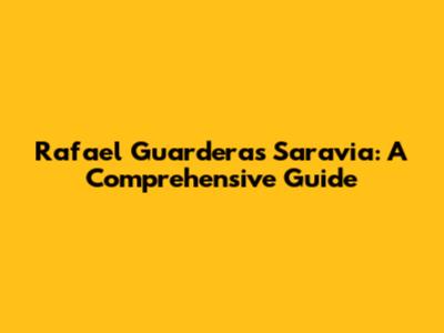 Rafael Guarderas Saravia: A Comprehensive Guide
