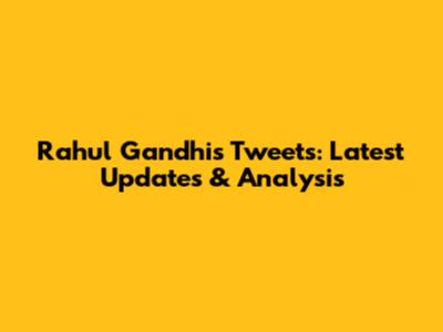 Rahul Gandhi's Tweets: Latest Updates & Analysis