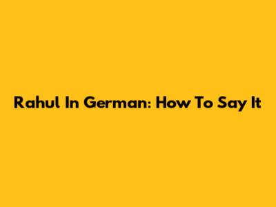 Rahul In German: How To Say It