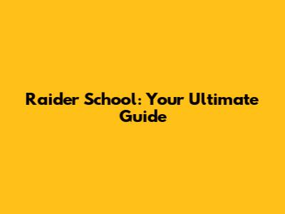 Raider School: Your Ultimate Guide