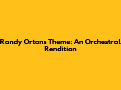 Randy Orton's Theme: An Orchestral Rendition